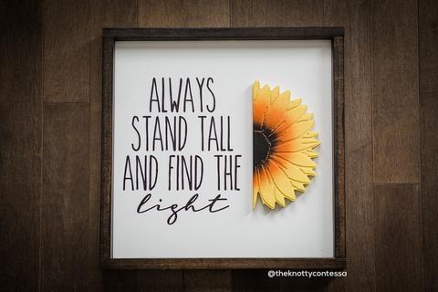 Sunflower - Stand Tall and Find the Light
